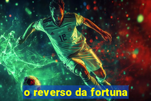 o reverso da fortuna